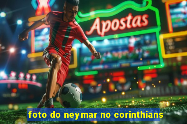 foto do neymar no corinthians