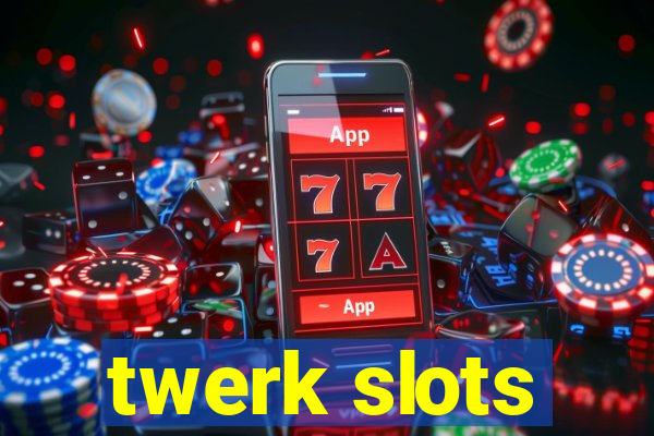 twerk slots