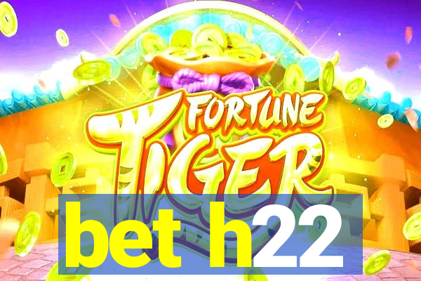 bet h22