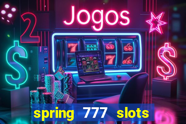 spring 777 slots paga mesmo