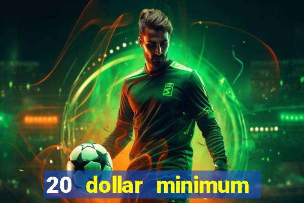 20 dollar minimum deposit casinos