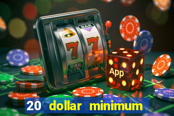 20 dollar minimum deposit casinos