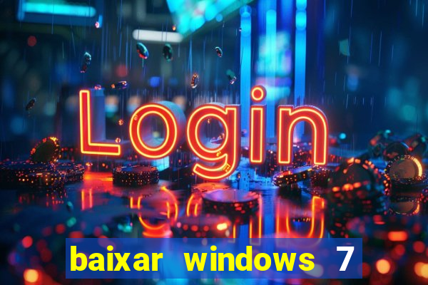 baixar windows 7 64 bits