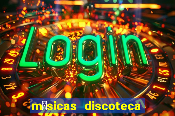 m煤sicas discoteca anos 90