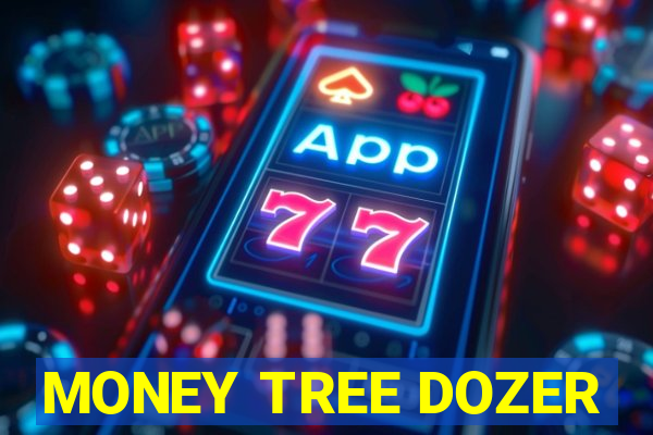 MONEY TREE DOZER