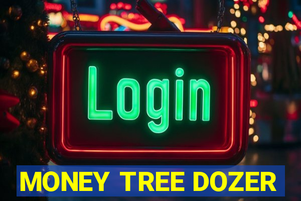 MONEY TREE DOZER