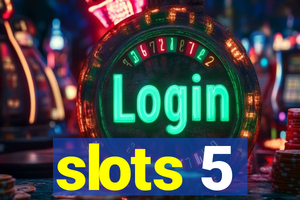 slots 5