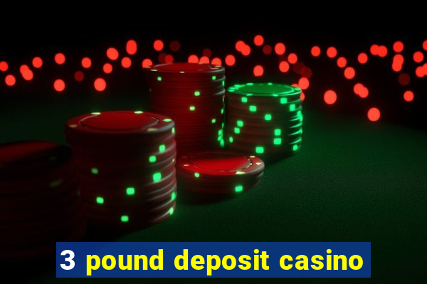 3 pound deposit casino