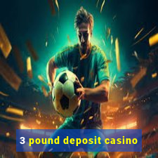 3 pound deposit casino