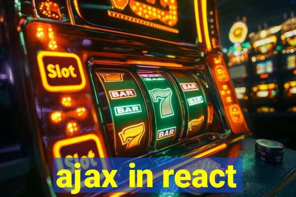 ajax in react