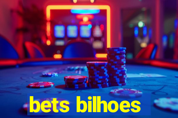 bets bilhoes