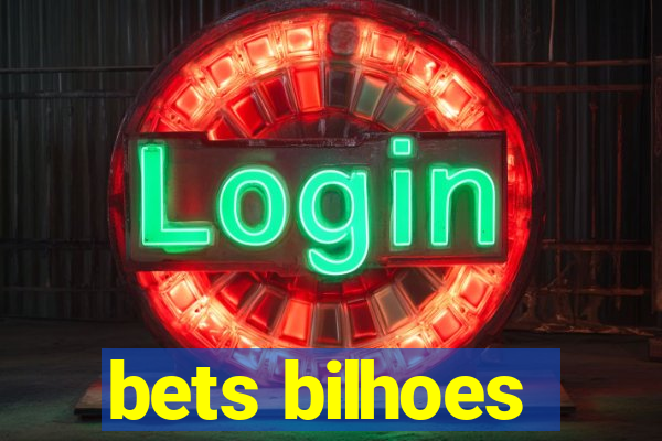 bets bilhoes