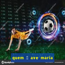 quem 茅 ave maria na umbanda