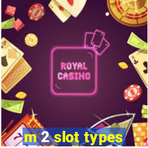 m 2 slot types