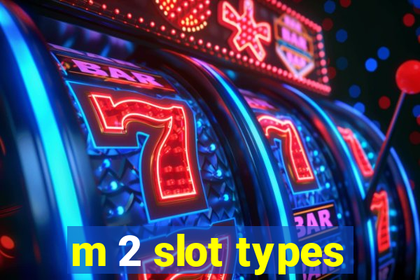 m 2 slot types