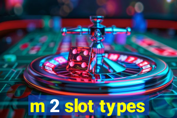 m 2 slot types