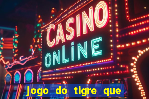 jogo do tigre que da dinheiro de verdade