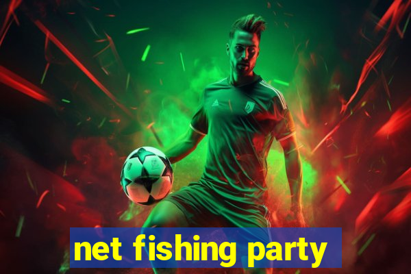 net fishing party