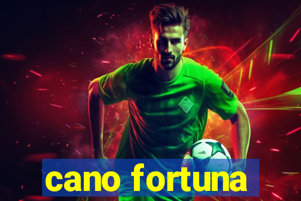 cano fortuna