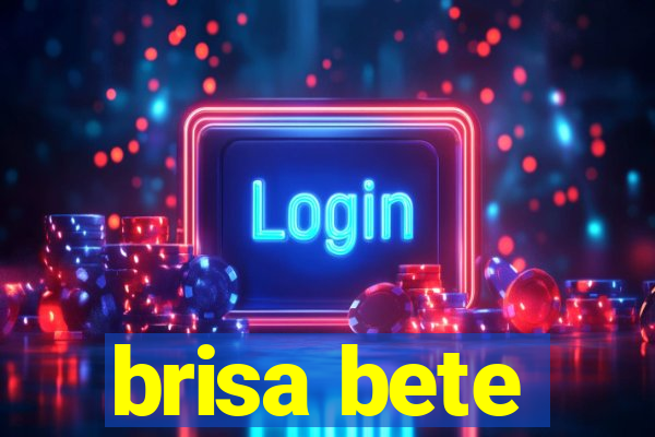 brisa bete