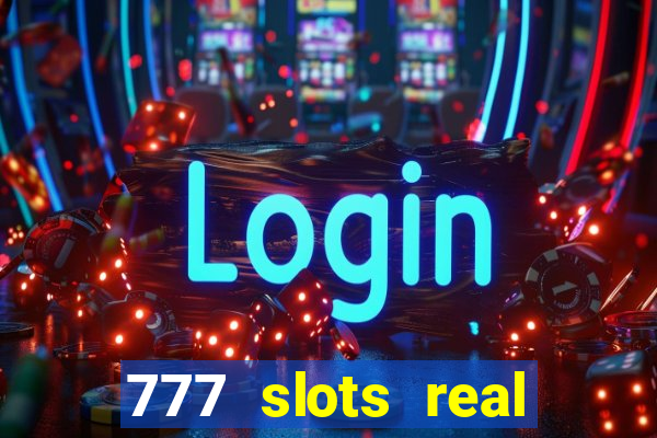 777 slots real casino real money