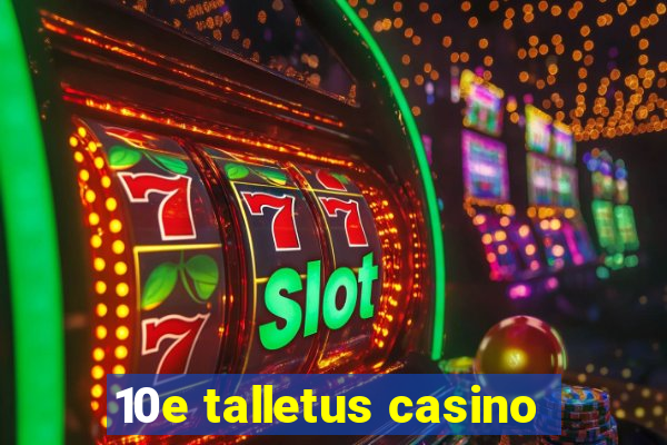 10e talletus casino