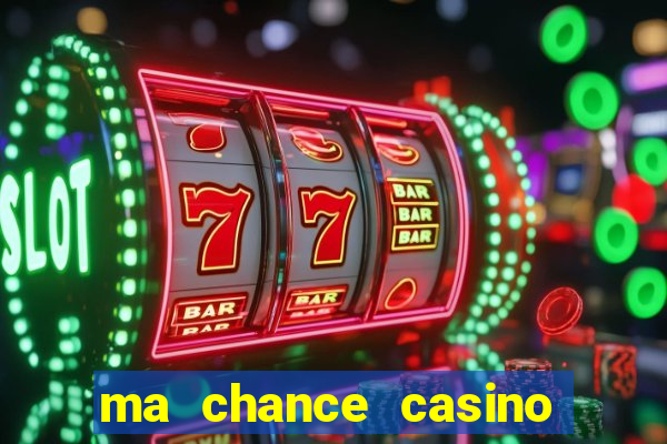 ma chance casino 10 €