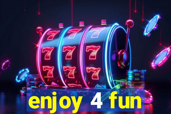 enjoy 4 fun