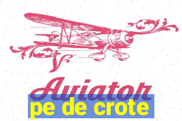 pe de crote