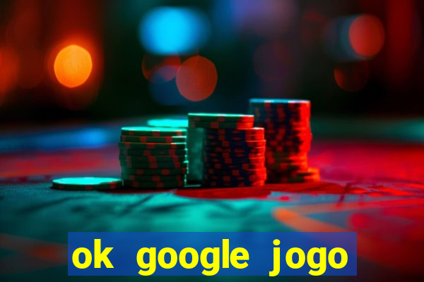 ok google jogo para ganhar dinheiro