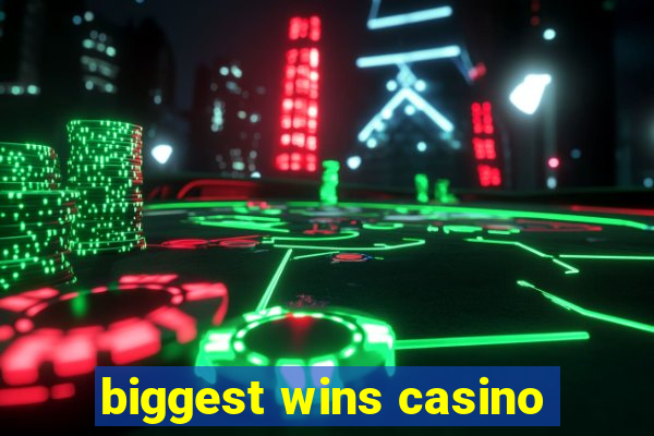 biggest wins casino