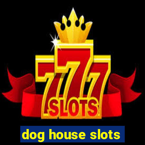 dog house slots