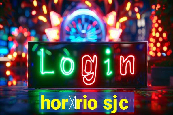 hor谩rio sjc