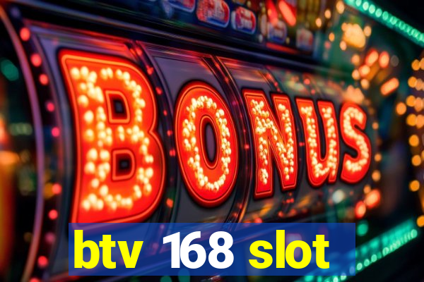 btv 168 slot