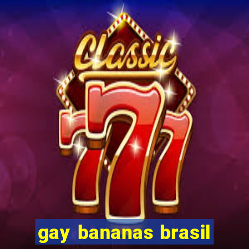 gay bananas brasil