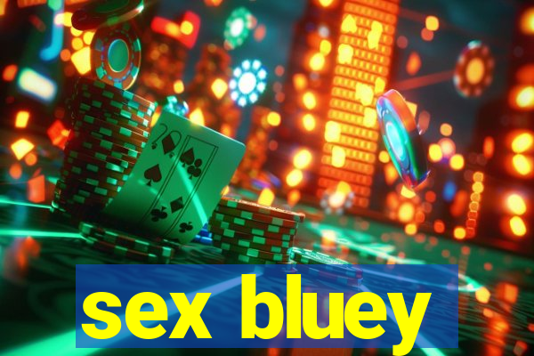 sex bluey