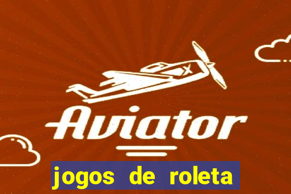 jogos de roleta que da dinheiro