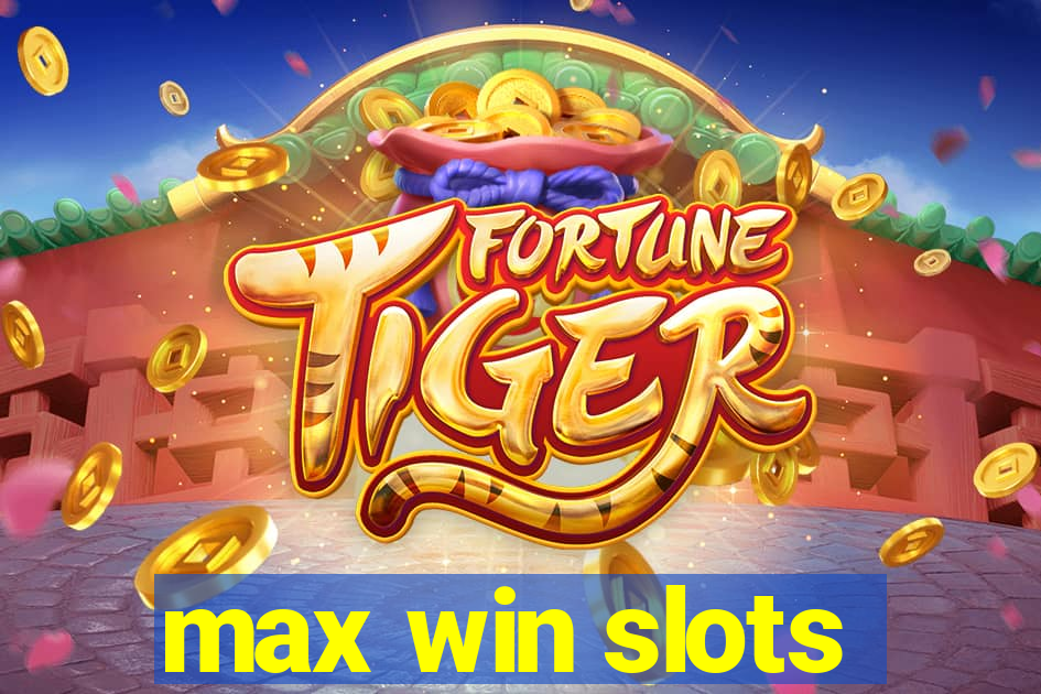 max win slots