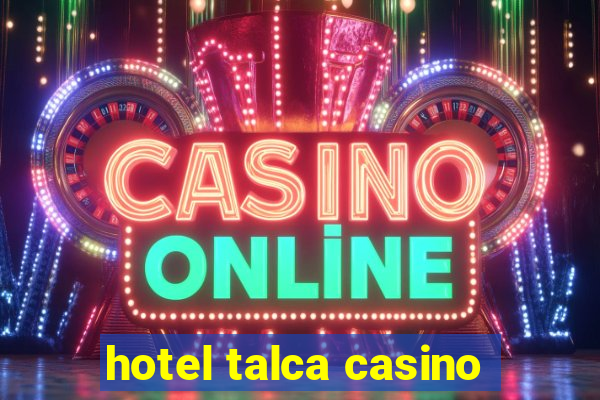 hotel talca casino