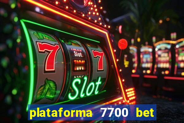 plataforma 7700 bet é confiável