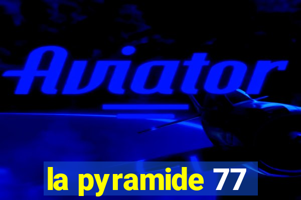 la pyramide 77