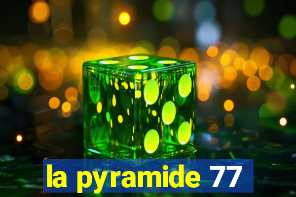 la pyramide 77