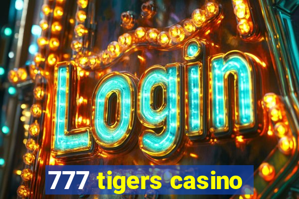 777 tigers casino