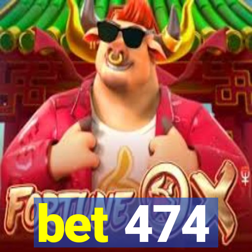 bet 474