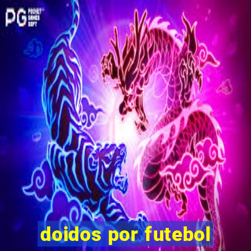 doidos por futebol