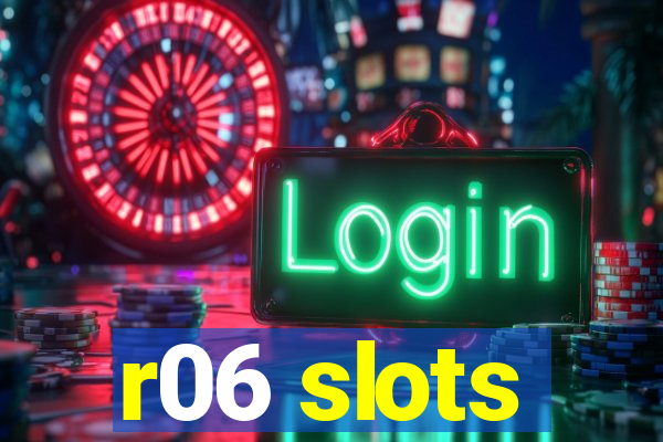 r06 slots