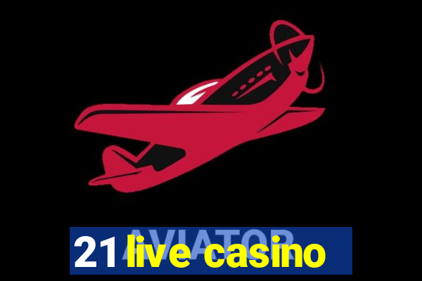 21 live casino