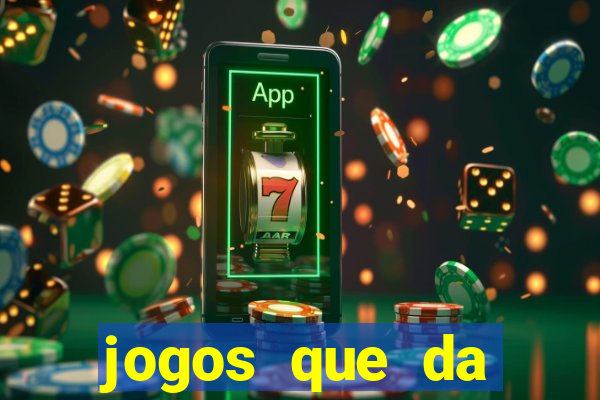 jogos que da dinheiro na hora