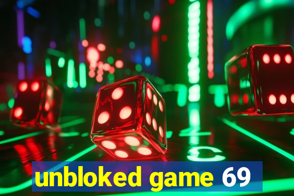 unbloked game 69