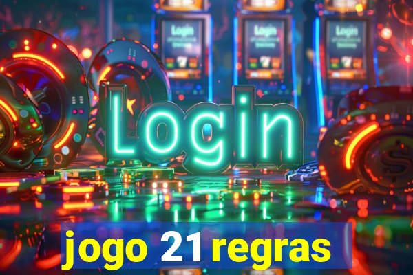 jogo 21 regras